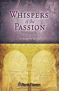 Cover icon of Whispers Of The Passion sheet music for choir (SATB: soprano, alto, tenor, bass) by Joseph M. Martin, intermediate skill level