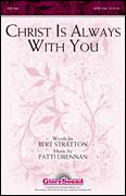 Cover icon of Christ Is Always With You sheet music for choir (SATB: soprano, alto, tenor, bass) by Patti Drennan and Bert Stratton, intermediate skill level