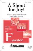 Cover icon of A Shout For Joy! sheet music for choir (SATB: soprano, alto, tenor, bass) by Lee Dengler and Susan Naus Dengler, intermediate skill level