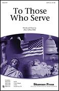 Cover icon of To Those Who Serve sheet music for choir (SATB: soprano, alto, tenor, bass) by Jill Gallina, intermediate skill level