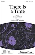 Cover icon of There Is A Time sheet music for choir (SATB: soprano, alto, tenor, bass) by Douglas E. Wagner and Charlotte Lee, intermediate skill level