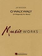 Cover icon of O Waly Waly (A Rhapsody For Band) (COMPLETE) sheet music for concert band by Jay Bocook, intermediate skill level