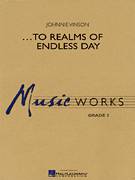 Cover icon of ...To Realms Of Endless Day (COMPLETE) sheet music for concert band by Johnnie Vinson, intermediate skill level