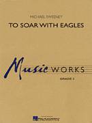 Cover icon of To Soar With Eagles (COMPLETE) sheet music for concert band by Michael Sweeney, intermediate skill level