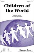 Cover icon of Children Of The World sheet music for choir (SATB: soprano, alto, tenor, bass) by Ruth Morris Gray, intermediate skill level