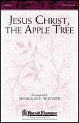 Cover icon of Jesus Christ, The Apple Tree sheet music for choir (SATB: soprano, alto, tenor, bass) by Douglas E. Wagner, intermediate skill level