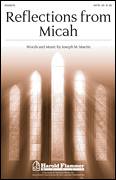 Cover icon of Reflections From Micah sheet music for choir (SATB: soprano, alto, tenor, bass) by Joseph M. Martin, intermediate skill level