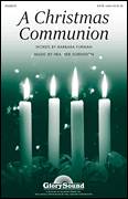 Cover icon of A Christmas Communion sheet music for choir (SATB: soprano, alto, tenor, bass) by Heather Sorenson and Barbara Furman, intermediate skill level