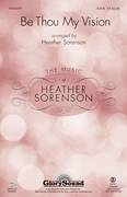 Cover icon of Be Thou My Vision sheet music for choir (SATB: soprano, alto, tenor, bass) by Heather Sorenson, intermediate skill level