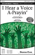 Cover icon of I Hear A Voice A-Prayin' sheet music for choir (SATB: soprano, alto, tenor, bass) by Houston Bright and Greg Gilpin, intermediate skill level