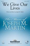 Cover icon of We Give Our Lives sheet music for choir (SATB: soprano, alto, tenor, bass) by Joseph M. Martin, intermediate skill level