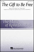 Cover icon of The Gift To Be Free sheet music for choir (SATB: soprano, alto, tenor, bass) by Rollo Dilworth, intermediate skill level