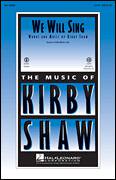 Cover icon of We Will Sing sheet music for choir (SATB: soprano, alto, tenor, bass) by Kirby Shaw, intermediate skill level