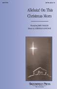 Cover icon of Alleluia! On This Christmas Morn sheet music for choir (SATB: soprano, alto, tenor, bass) by John Parker and Deborah Govenor, intermediate skill level