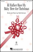 Cover icon of I'd Rather Have My Baby Here For Christmas sheet music for choir (SSA: soprano, alto) by Patti Drennan, intermediate skill level