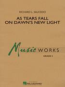 Cover icon of As Tears Fall on Dawn's New Light (COMPLETE) sheet music for concert band by Richard L. Saucedo, intermediate skill level