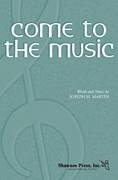 Cover icon of Come To The Music sheet music for choir (SATB: soprano, alto, tenor, bass) by Joseph M. Martin and Joseph  M. Martin, intermediate skill level