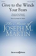 Cover icon of Give To The Winds Your Fears sheet music for choir (SATB: soprano, alto, tenor, bass) by Joseph M. Martin, John Wesley and Paul Gerhardt, intermediate skill level