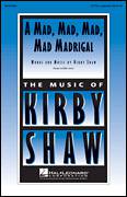 Cover icon of A Mad, Mad, Mad, Mad, Madrigal sheet music for choir (SATB: soprano, alto, tenor, bass) by Kirby Shaw, intermediate skill level