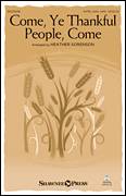 Cover icon of Come, Ye Thankful People, Come sheet music for choir (SATB: soprano, alto, tenor, bass) by Heather Sorenson, George Job Elvey and Henry Alford, intermediate skill level
