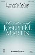 Cover icon of Love's Way sheet music for choir (SATB: soprano, alto, tenor, bass) by Joseph M. Martin, wedding score, intermediate skill level