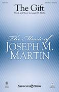 Cover icon of The Gift sheet music for choir (SATB: soprano, alto, tenor, bass) by Joseph M. Martin, intermediate skill level