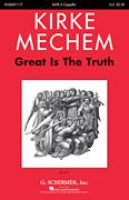 Cover icon of Great Is The Truth sheet music for choir (SATB: soprano, alto, tenor, bass) by Kirke Mechem, intermediate skill level