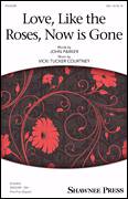 Cover icon of Love, Like The Roses, Now Is Gone sheet music for choir (SSA: soprano, alto) by Vicki Tucker Courtney and John Parker, intermediate skill level