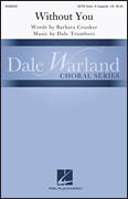 Cover icon of Without You sheet music for choir (SATB: soprano, alto, tenor, bass) by Dale Trumbore, Barbara Crooker and Barbara Crooker & Dale Trumbore, intermediate skill level