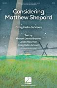 Cover icon of Considering Matthew Shepard sheet music for choir (SATB: soprano, alto, tenor, bass) by Craig Hella Johnson, Leslea Newman and Michael Dennis Browne, intermediate skill level