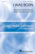 Cover icon of I Was Born sheet music for choir (SATB: soprano, alto, tenor, bass) by Dale Trumbore, Genie Hossain and Genie Hossain & Dale Trumbore, intermediate skill level