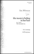 Cover icon of The Moon Is Hiding In Her Hair (from The City And The Sea) sheet music for choir (SATB: soprano, alto, tenor, bass) by Eric Whitacre and E.E. Cummings, intermediate skill level
