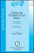 Cover icon of Cleanse The Thoughts Of Our Hearts sheet music for choir (SATB: soprano, alto, tenor, bass) by Larry Nickel, intermediate skill level