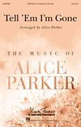Cover icon of Tell 'Em I'm Gone (arr. Alice Parker) sheet music for choir (SATB: soprano, alto, tenor, bass)  and Alice Parker, intermediate skill level