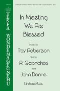Cover icon of In Meeting We Are Blessed sheet music for choir (TTBB: tenor, bass) by Troy Robertson, John Donne and R. Gatsnahos, intermediate skill level