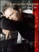 Cover icon of All About Love sheet music for voice, piano or guitar by Steven Curtis Chapman, intermediate skill level
