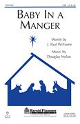 Cover icon of Baby In A Manger sheet music for choir (SAB: soprano, alto, bass) by Douglas Nolan and J. Paul Williams and Douglas Nolan and J. Paul Williams, intermediate skill level