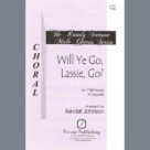 Cover icon of Will Ye Go, Lassie, Go? sheet music for choir (TTBB: tenor, bass) by Randall Johnson, intermediate skill level