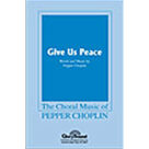 Cover icon of Give Us Peace sheet music for choir (SATB: soprano, alto, tenor, bass) by Pepper Choplin, intermediate skill level