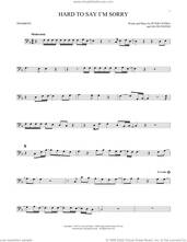 Cover icon of Hard To Say I'm Sorry sheet music for trombone solo by Chicago, David Foster and Peter Cetera, intermediate skill level