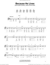 Cover icon of Because He Lives sheet music for guitar solo (chords) by Bill & Gloria Gaither, Gloria Gaither and William J. Gaither, easy guitar (chords)