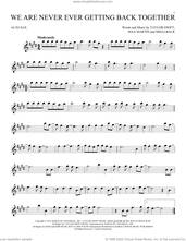 Cover icon of We Are Never Ever Getting Back Together sheet music for alto saxophone solo by Taylor Swift, Max Martin and Shellback, intermediate skill level