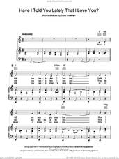Cover icon of Have I Told You Lately That I Love You? sheet music for voice, piano or guitar by Bing Crosby and Scott Wiseman, intermediate skill level