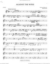 Cover icon of Against The Wind sheet music for violin solo by Bob Seger & The Silver Bullet Band and Bob Seger, intermediate skill level