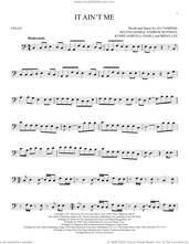 Cover icon of It Ain't Me sheet music for cello solo by Kygo and Selena Gomez, Ali Tamposi, Andrew Wotman, Brian Lee, Kyrre Gorvell-Dahll and Selena Gomez, intermediate skill level