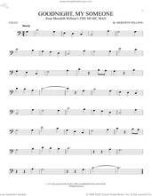 Cover icon of Goodnight, My Someone (from The Music Man) sheet music for cello solo by Meredith Willson, intermediate skill level