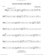 Cover icon of Teach Your Children sheet music for cello solo by Crosby, Stills, Nash & Young and Graham Nash, intermediate skill level