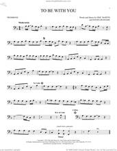 Cover icon of To Be With You sheet music for trombone solo by Mr. Big, David Grahame and Eric Martin, intermediate skill level