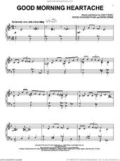 Cover icon of Good Morning Heartache sheet music for piano solo by Diana Ross and Billie Holiday, intermediate skill level