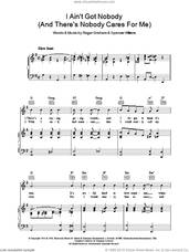 Cover icon of I Ain't Got Nobody (And There's Nobody Cares For Me) sheet music for voice, piano or guitar by Spencer Williams and Roger Graham, intermediate skill level